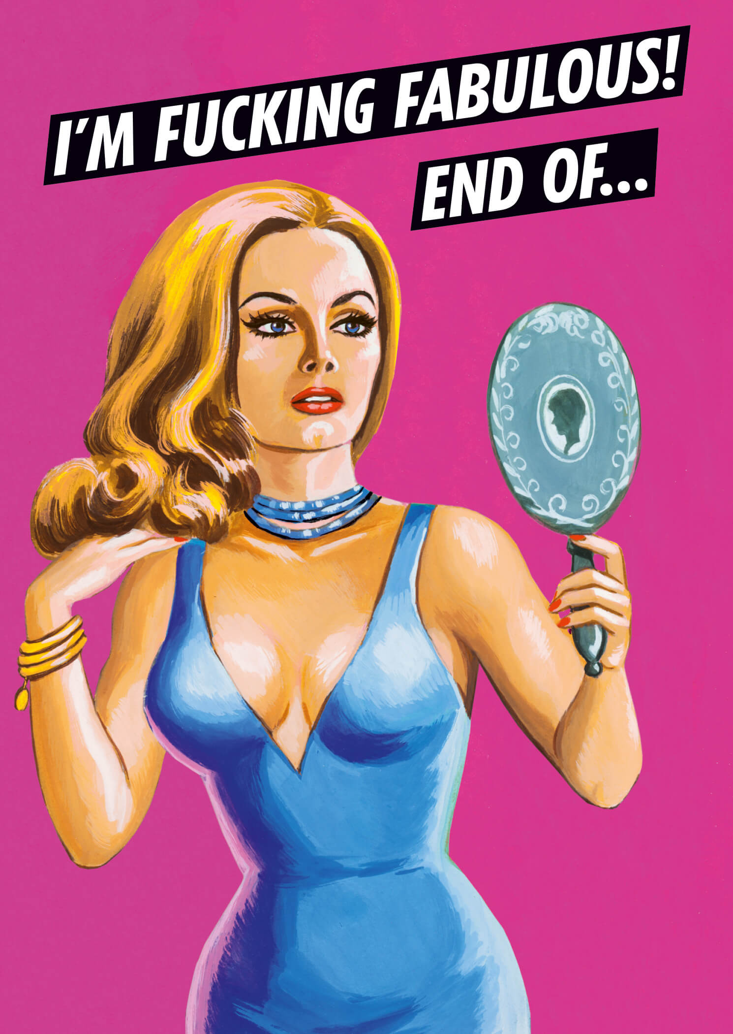 Bright pink postcard featuring a glamorous woman with long blonde hair, wearing a blue dress and holding a mirror, with bold black text reading "I'M FUCKING FABULOUS! END OF..."