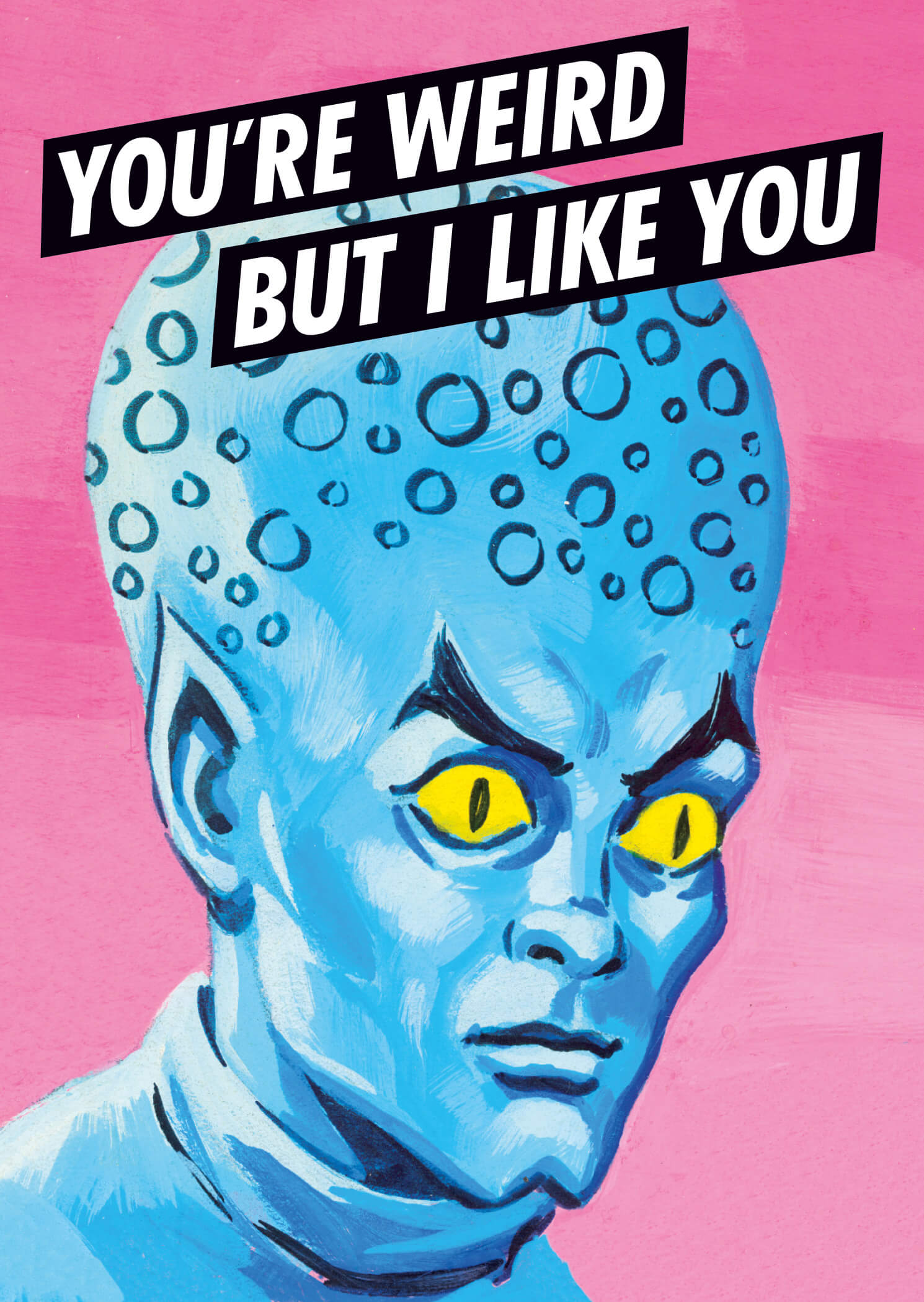 Bright pink postcard featuring a blue alien with bubble-like patterns on its head and yellow eyes, accompanied by the text "YOU'RE WEIRD BUT I LIKE YOU" in bold black font.