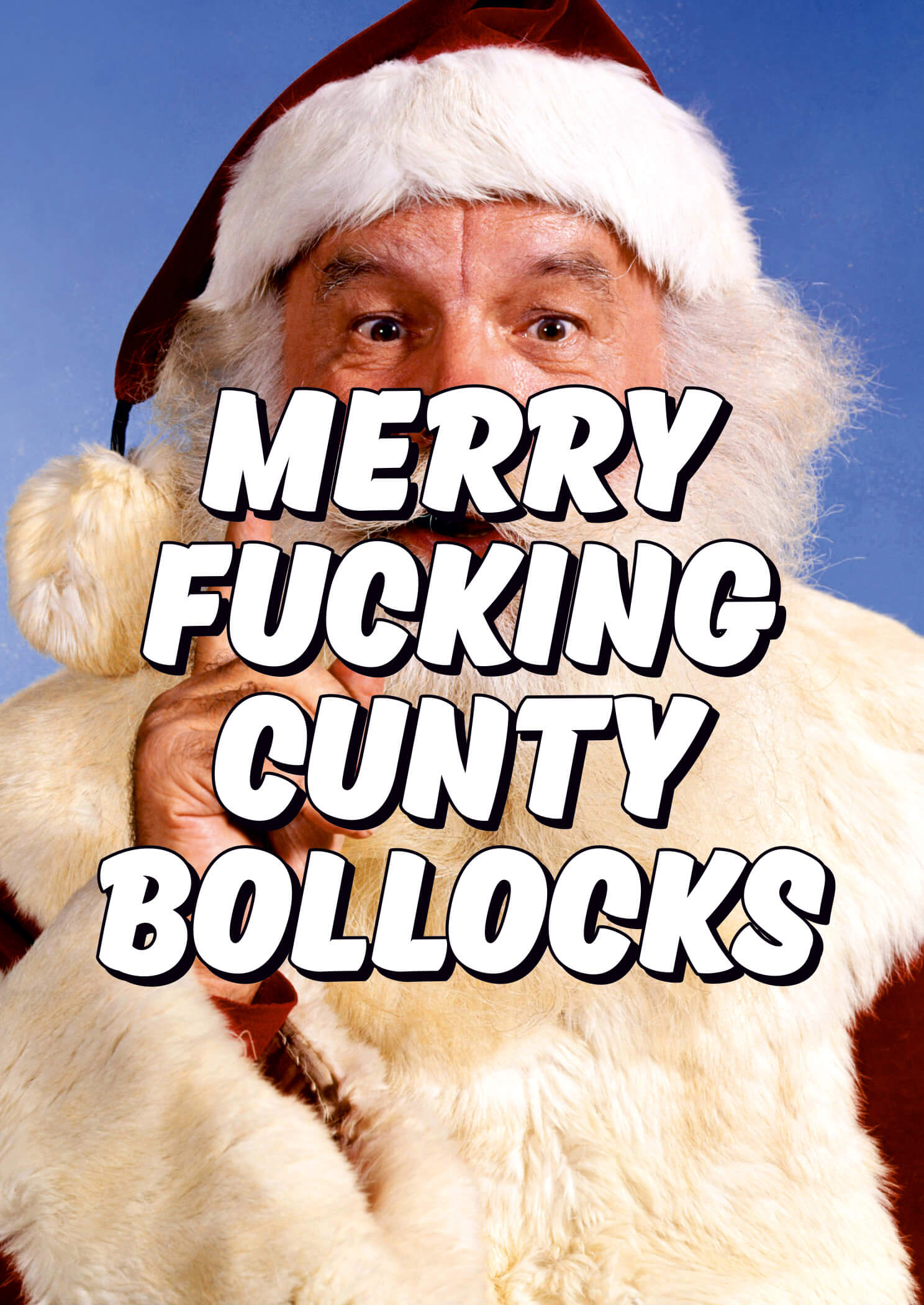 A humorous holiday card featuring a jolly Santa Claus with a fluffy white beard and red suit, overlaid with bold black text reading "MERRY FUCKING CUNTY BOLLOCKS."