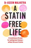 Cover of "A Statin-Free Life" by Dr. Aseem Malhotra, featuring a white background with colorful watercolor circles in pink, orange, and yellow, and bold black text.