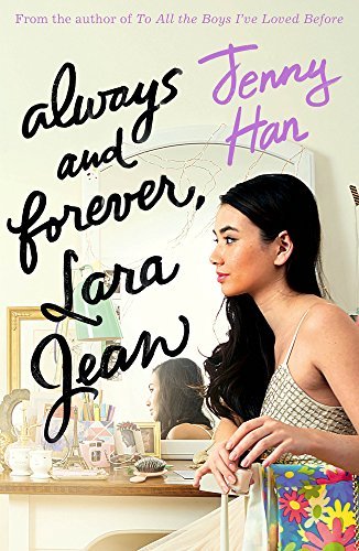 A young woman with long dark hair gazes thoughtfully in a mirror, surrounded by a colorful vanity, with the title "Always and Forever, Lara Jean" in elegant script above her.
