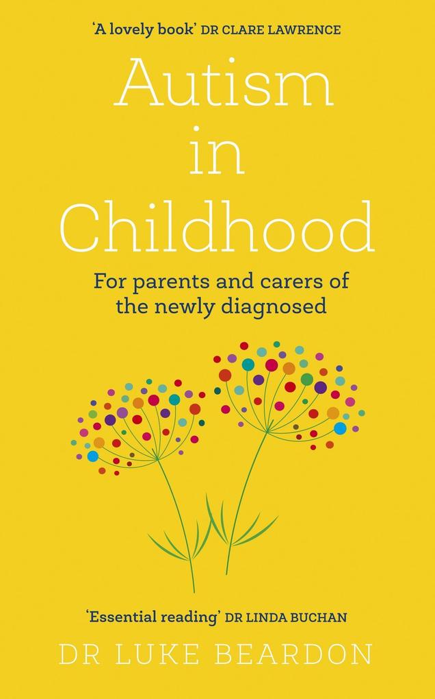 Bright yellow book cover featuring the title "Autism in Childhood" in bold text, with colorful dotted flowers at the bottom and quotes from Dr. Clare Lawrence and Dr. Linda Buchan.