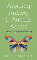 Green book cover featuring the title "Avoiding Anxiety in Autistic Adults" in white text, with a colorful butterfly illustration below and the author's name, Dr. Luke Beardon, at the bottom.