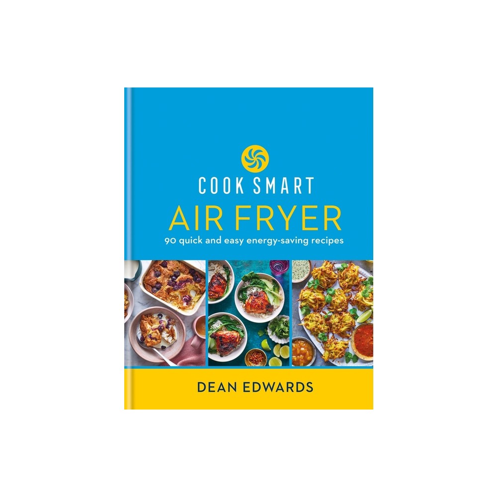 Bright blue book cover titled "Cook Smart: Air Fryer" featuring colorful images of dishes, with a yellow band at the bottom displaying the author's name, Dean Edwards.
