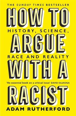 Bright yellow book cover featuring bold black text that reads "How to Argue with a Racist: History, Science, Race and Reality" by Adam Rutherford, with a white author's name at the bottom.