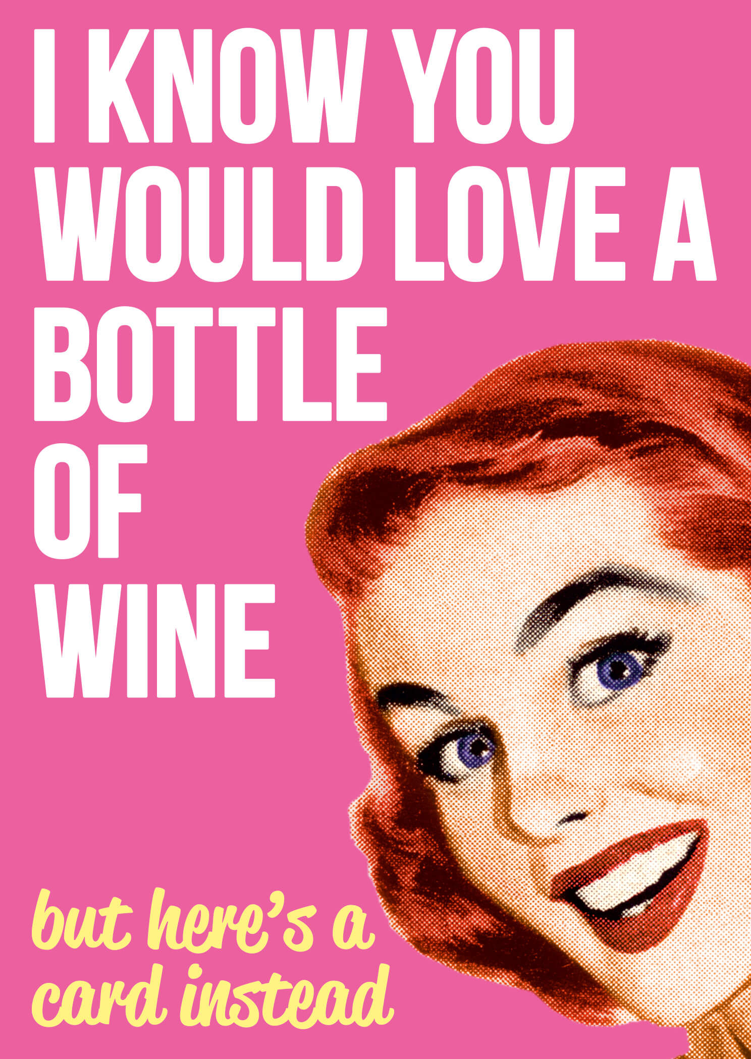 Bright pink card featuring a vintage-style illustration of a smiling woman with red hair, accompanied by bold white text that reads, "I Know You Would Love a Bottle of Wine."