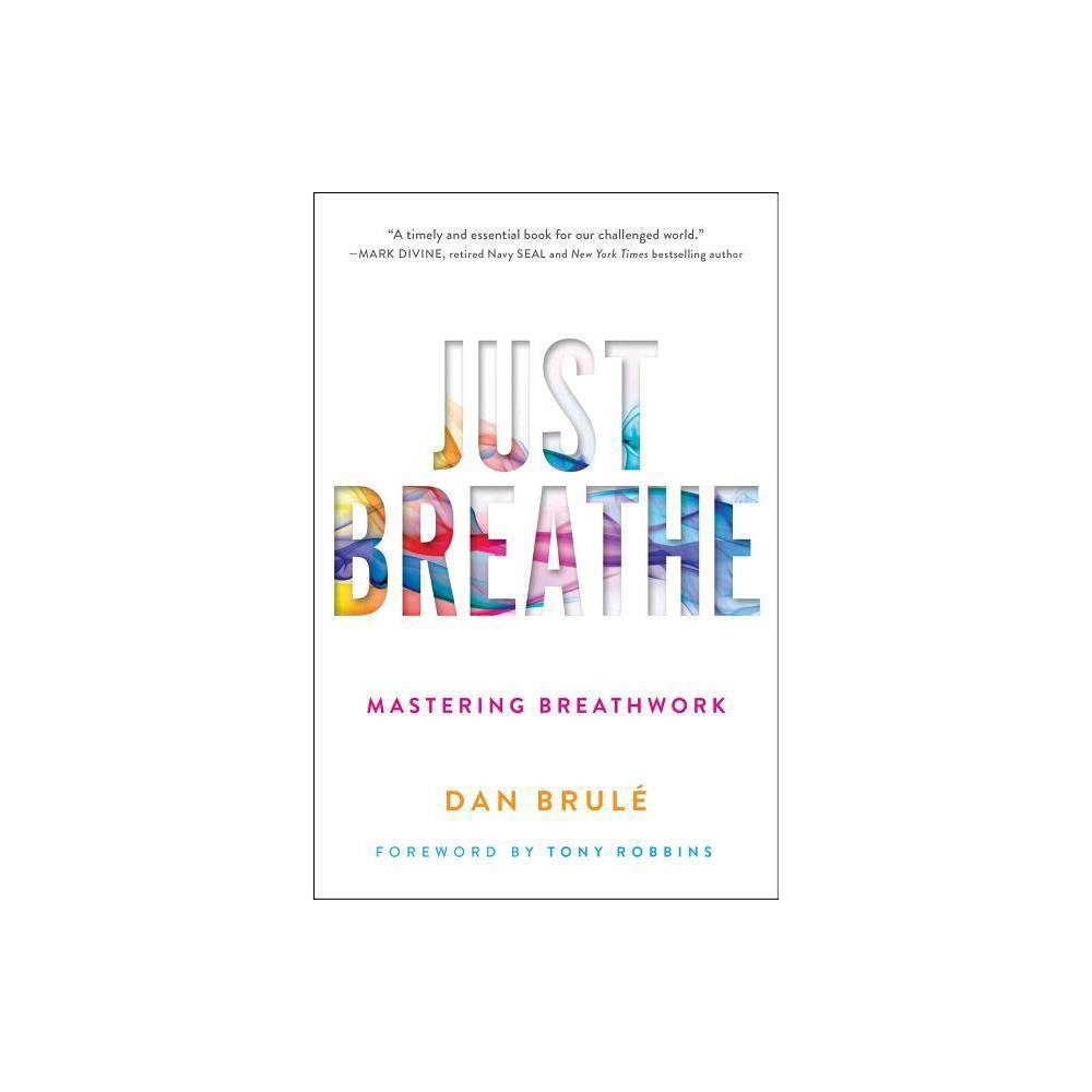 Cover of "Just Breathe: Mastering Breathwork" by Dan Brule, featuring a white background with colorful, translucent letters and a minimalist design.