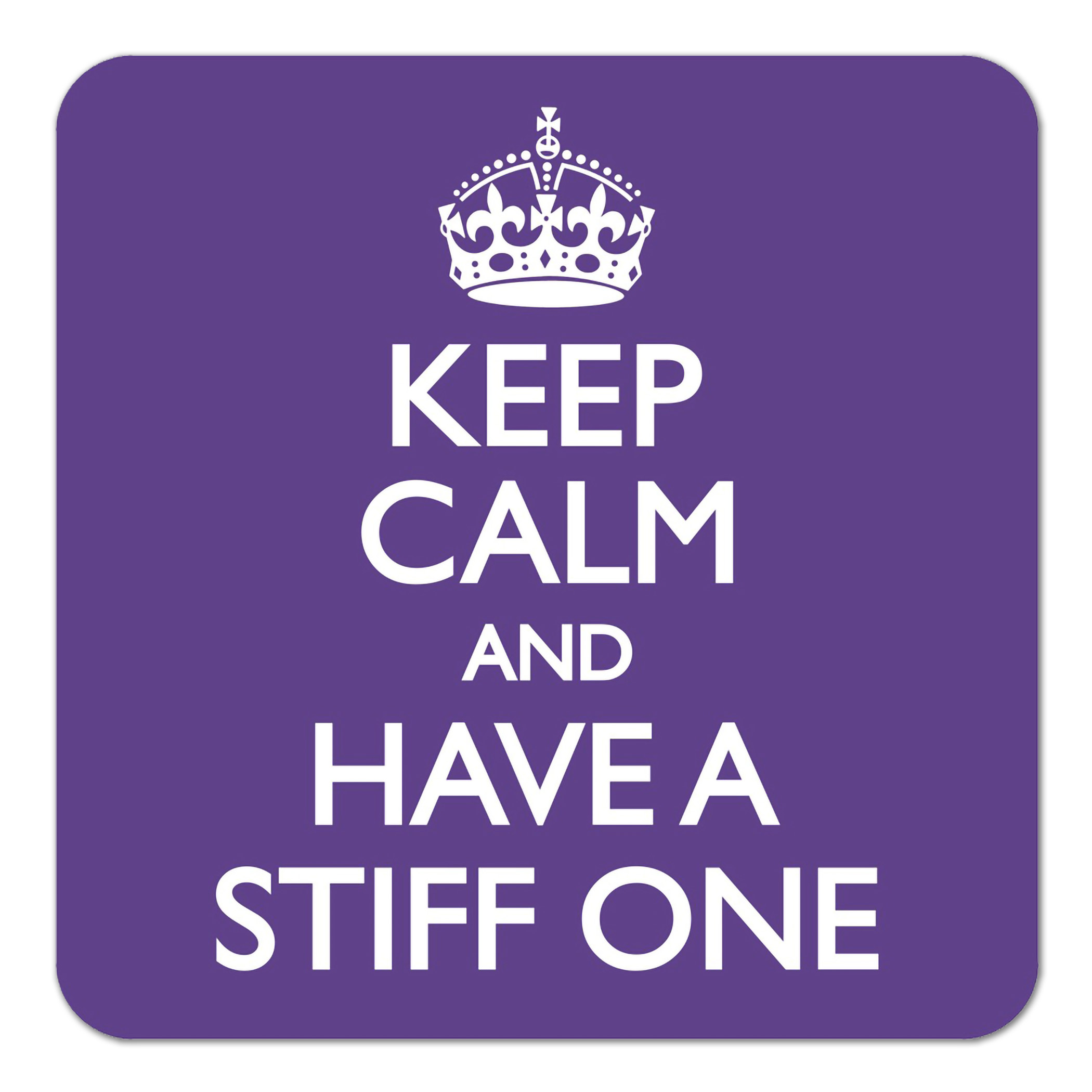 Square purple coaster featuring the text "KEEP CALM AND HAVE A STIFF ONE" in bold white font, topped with a decorative crown graphic.