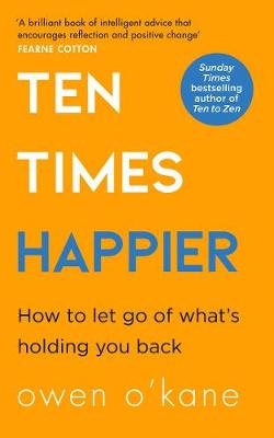 Bright orange cover featuring bold white text that reads "TEN TIMES HAPPIER" and a subtitle, with the author's name, Owen O’Kane, at the bottom in smaller font.