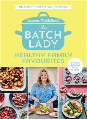 Bright yellow book cover featuring the title "The Batch Lady: Healthy Family Favourites" with a blue cooking pot icon, an image of Suzanne Mulholland cooking, and colorful food dishes.