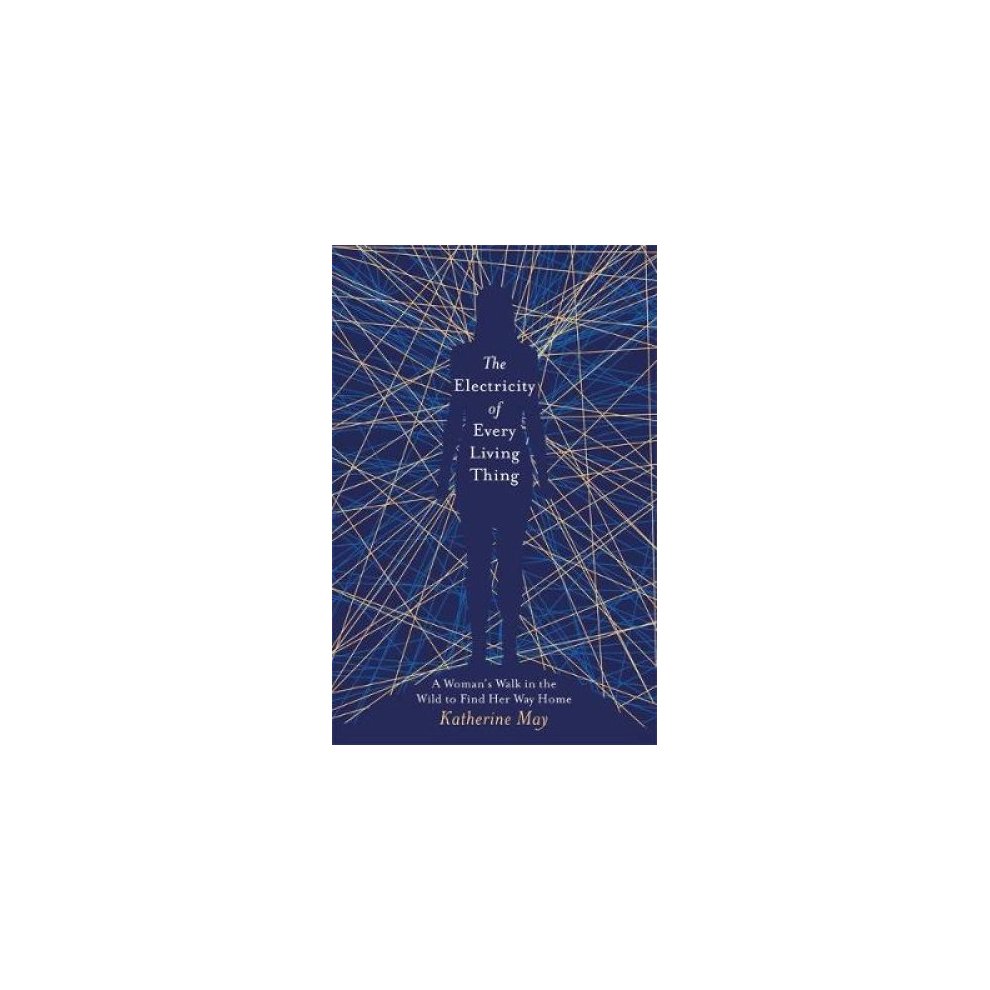 Book cover featuring a deep blue background with golden lines radiating outward, depicting a silhouette of a person in the center, titled "The Electricity of Every Living Thing" by Katherine May.