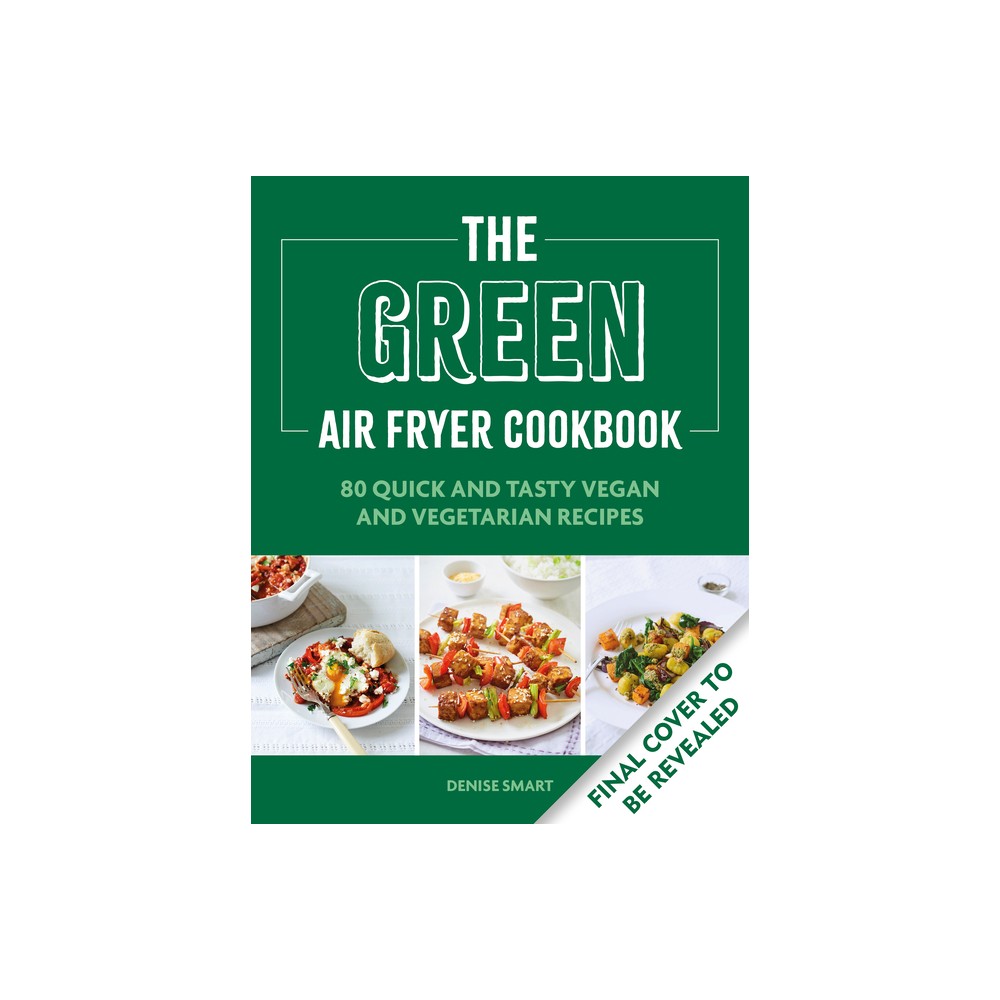 Bright green cookbook cover featuring "The Green Air Fryer Cookbook" title, with a subtitle about vegan and vegetarian recipes, and images of colorful dishes at the bottom.