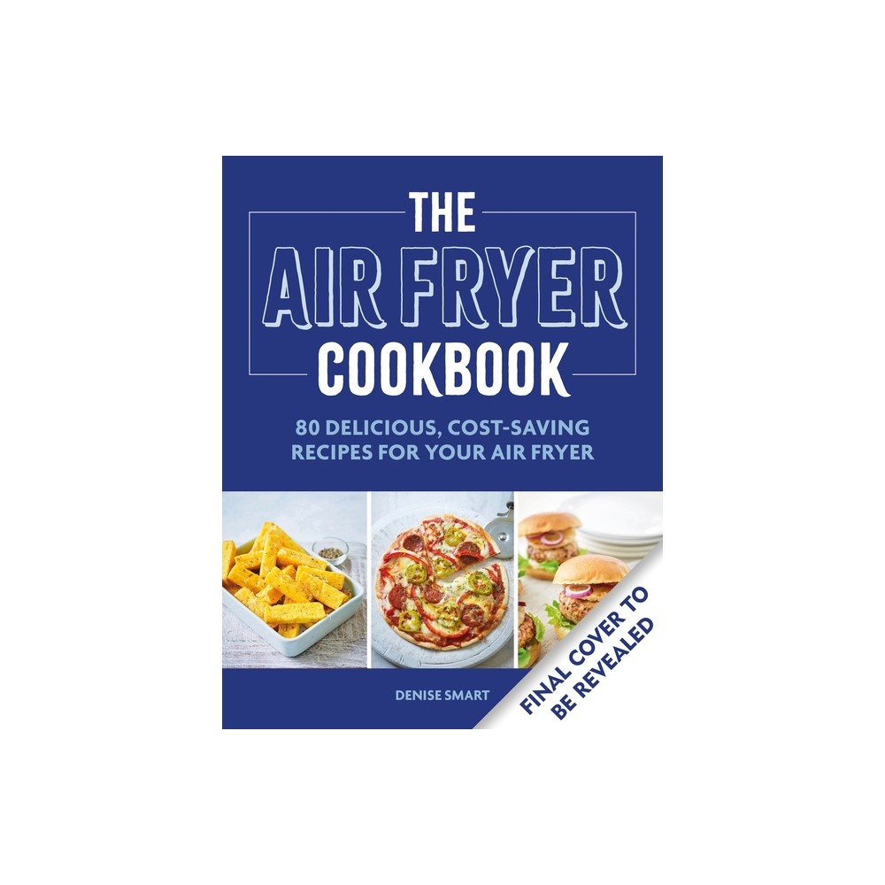 Bright blue cookbook cover featuring the title "The Air Fryer Cookbook" in bold white letters, with images of fries, a salad, and burgers, and a note stating "Final cover to be revealed."