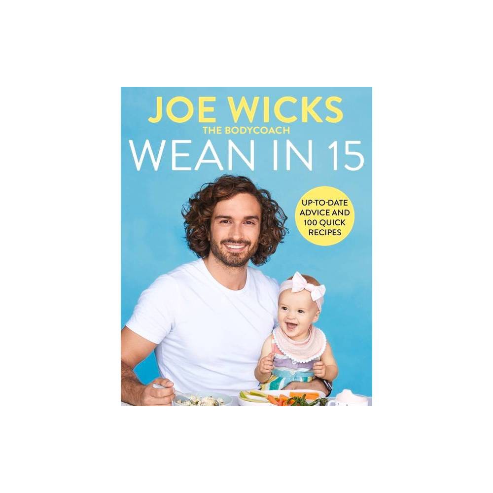 Bright blue cover featuring Joe Wicks with curly hair, smiling while holding a baby girl in a high chair, surrounded by food, with the title "Wean in 15" prominently displayed.