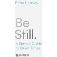 "White book 'Be Still' by Brian Heasley, gray text, subtitle 'A Simple Guide to Quiet Times', 24-7 Prayer logo"