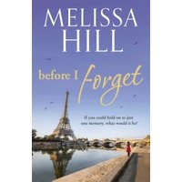 "Book 'Before I Forget' by Melissa Hill, Eiffel Tower on cover, blue sky, river, and a walking person."