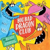 "Colorful children's book cover with cartoon dragons and bold red title 'Big Bad Dragon Club' on a yellow background"