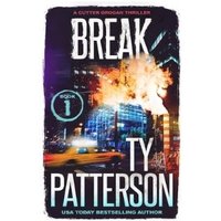 "Break book cover with cityscape, explosion, and bold white title by Ty Patterson, Cutter Grogan Thriller series."