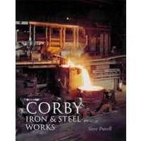 "Book cover of 'Corby Iron and Steel Works' featuring a glowing steel furnace in an industrial setting."