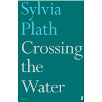 Teal book cover of "Crossing the Water" by Sylvia Plath with white and light blue text.