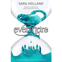 "Evermore book by Sara Holland, features an hourglass with teal liquid and a castle, tagline 'Time is a weapon only she can use.'"