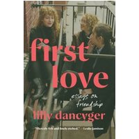 "Book titled 'First Love' by Lilly Dancyger, featuring three people sitting on outdoor stairs, red and white text."