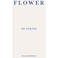 White book cover titled "Flower" by Ed Atkins, with blue serif font and Fitzcarraldo Editions logo at the bottom.
