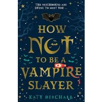 "Book 'How Not to Be a Vampire Slayer' with dark blue cover, gold text, bat and moon graphics, by Katy Birchall"