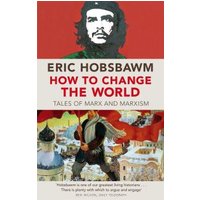 Book cover of "How to Change the World" by Eric Hobsbawm, featuring Che Guevara image and revolutionary artwork.