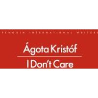 Red book cover with white text "Ágota Kristóf I Don't Care" and "French International Writers" above.