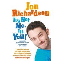 Book cover, "It's Not Me, It's You!" by Jon Richardson, features author's face and colorful text on a white background.