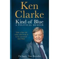 "Kind of Blue" book by Ken Clarke, blue cover with author's portrait, gold text, and quote from Iain Dale.