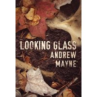 "Looking Glass book cover with autumn leaves and soil background, title and author Andrew Mayne in bold white text"