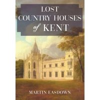 "Book 'Lost Country Houses of Kent' with a historic mansion illustration on the cover, published by Amberley Publishing"