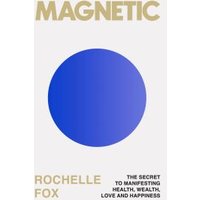 "Book titled 'Magnetic' with a blue circle on white cover, gold text by Rochelle Fox on manifesting health and happiness"