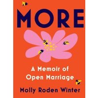 Orange book cover titled "More" with pink flower and bees, subtitle "A Memoir of Open Marriage" by Molly Roden Winter.