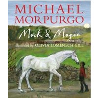 "Muck & Magic book by Michael Morpurgo, cover with a white horse and a child in a rural landscape."