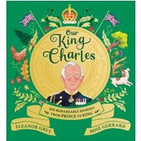 Children's book "Our King Charles" with illustrated royal portrait, crown, flags, and animals on green background.