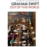 Book cover of "Out of This World" by Graham Swift, featuring a painting of people in helmets and suits at desks.