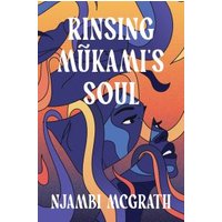 "Colorful book cover for 'Rinsing Mukami's Soul' by Njambi McGrath, featuring abstract faces in vibrant hues"