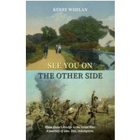 "See You on the Other Side" book cover with split landscape and war scene, title in yellow and white, author Kerry Whelan.