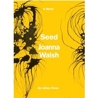 Yellow book cover titled "Seed" by Joanna Walsh with abstract black ink designs.
