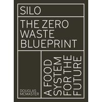 "Silo book cover, black with white text, reads 'The Zero Waste Blueprint, A Food System for the Future' by Douglas McMaster"