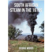 Book cover showing a steam locomotive emitting black smoke, titled "South African Steam in the 1970s" by George Woods.