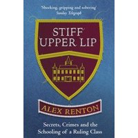 "Blue book cover titled 'Stiff Upper Lip' by Alex Renton, featuring a maroon shield with a gold-trimmed school building."