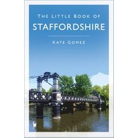 "The Little Book of Staffordshire" by The History Press Ltd, cover with bridge and trees under a clear blue sky.