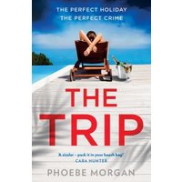 Book cover of "The Trip" by Phoebe Morgan, featuring a person lounging on a deck chair by a pool with a cocktail.