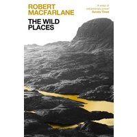"The Wild Places" book by Robert Macfarlane, cover with black and white mountain landscape and yellow river.