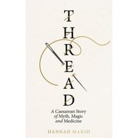 "Thread book cover with needle and thread design, subtitle 'A Caesarean Story of Myth, Magic and Medicine'"