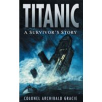 Book cover of "Titanic: A Survivor's Story" by Colonel Archibald Gracie, depicting the ship sinking in stormy seas.